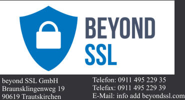beyond SSL GmbH Braunsklingenweg 19 90619 Trautskirchen  Telefon: 0911 495 229 35 Telefax: 0911 495 229 39 E-Mail: info add beyondssl.com